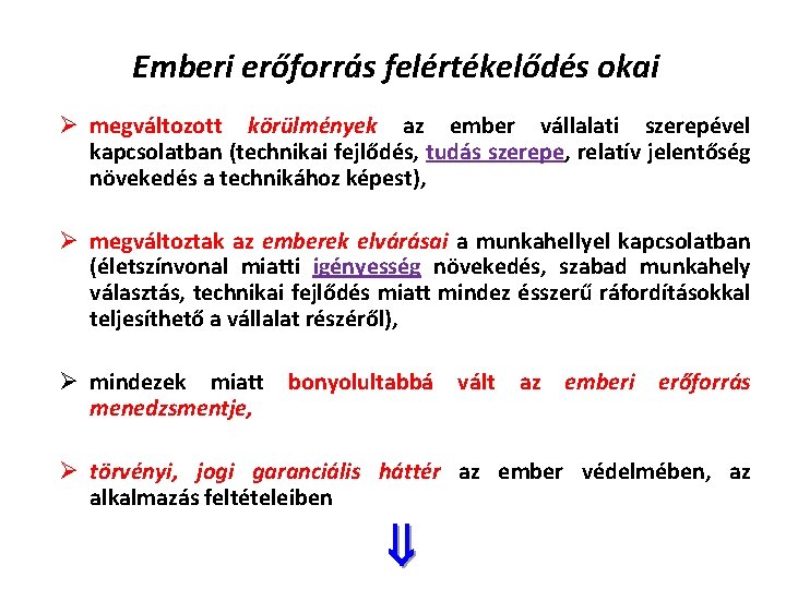 Emberi erőforrás felértékelődés okai Ø megváltozott körülmények az ember vállalati szerepével kapcsolatban (technikai fejlődés,