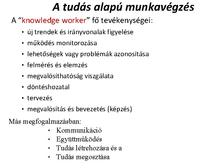 A tudás alapú munkavégzés A “knowledge worker” fő tevékenységei: • új trendek és irányvonalak