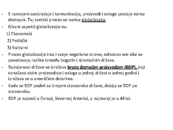 - - - S razvojem saobraćaja i komunikacija, proizvodi i usluge postaju svima dostupni.