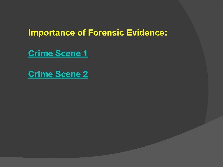 Importance of Forensic Evidence: Crime Scene 1 Crime Scene 2 