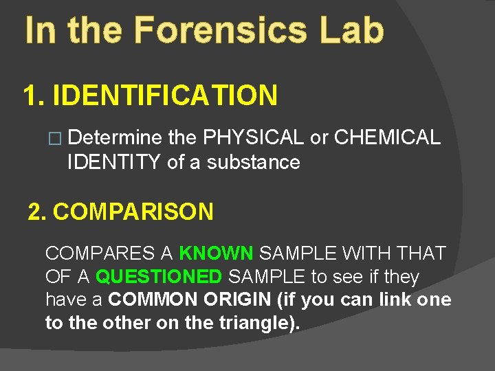 In the Forensics Lab 1. IDENTIFICATION � Determine the PHYSICAL or CHEMICAL IDENTITY of