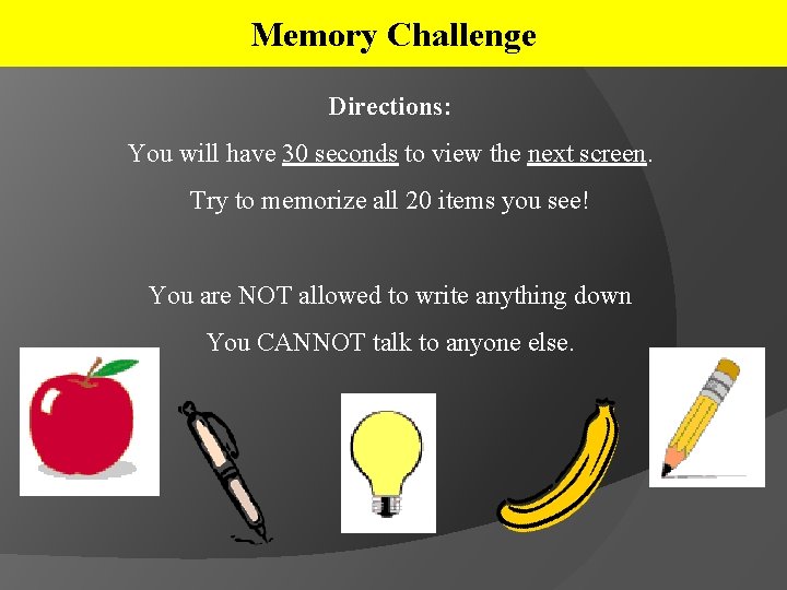 Memory Challenge Directions: You will have 30 seconds to view the next screen. Try