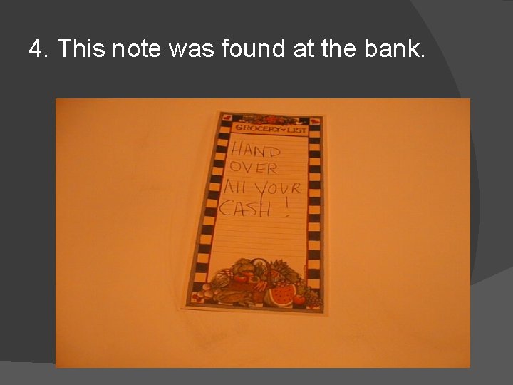 4. This note was found at the bank. 