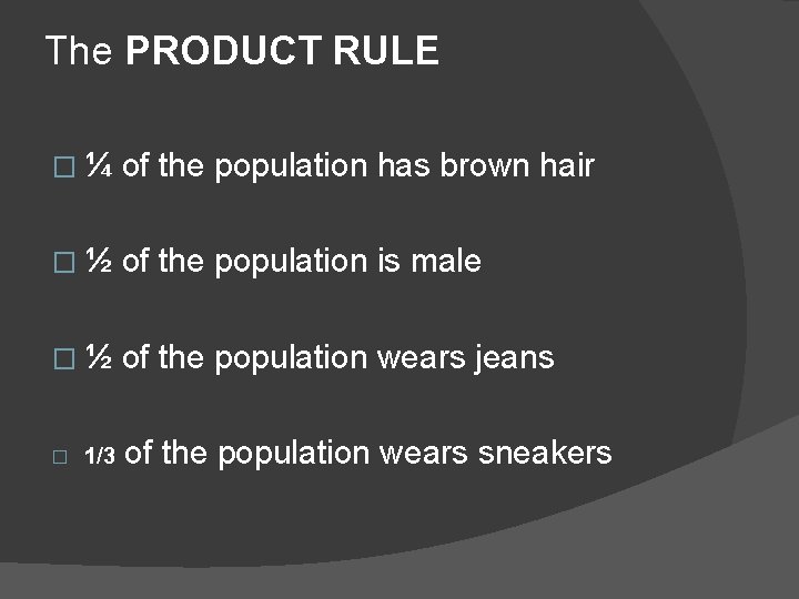 The PRODUCT RULE �¼ of the population has brown hair �½ of the population