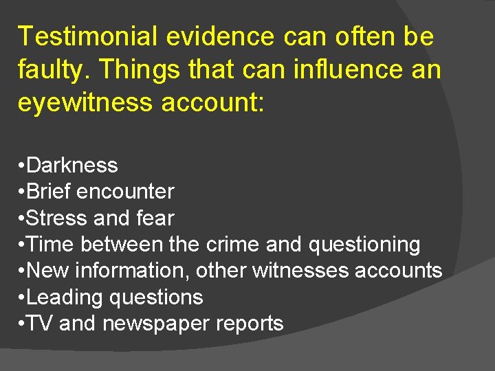 Testimonial evidence can often be faulty. Things that can influence an eyewitness account: •