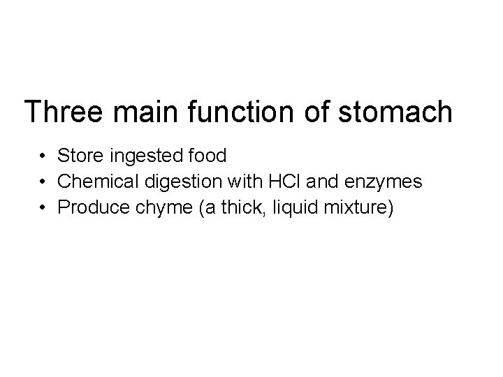 Three main function of stomach • Store ingested food • Chemical digestion with HCl