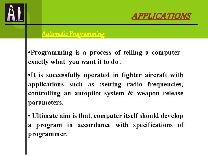 APPLICATIONS Automatic Programming • Programming is a process of telling a computer exactly what