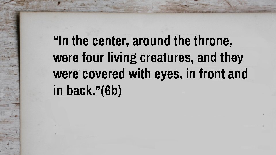 “In the center, around the throne, were four living creatures, and they were covered