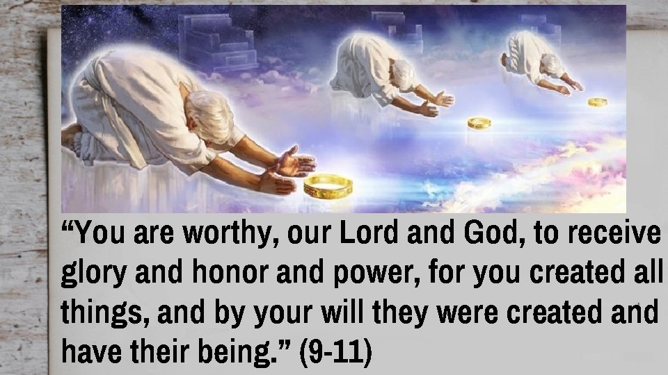 “You are worthy, our Lord and God, to receive glory and honor and power,