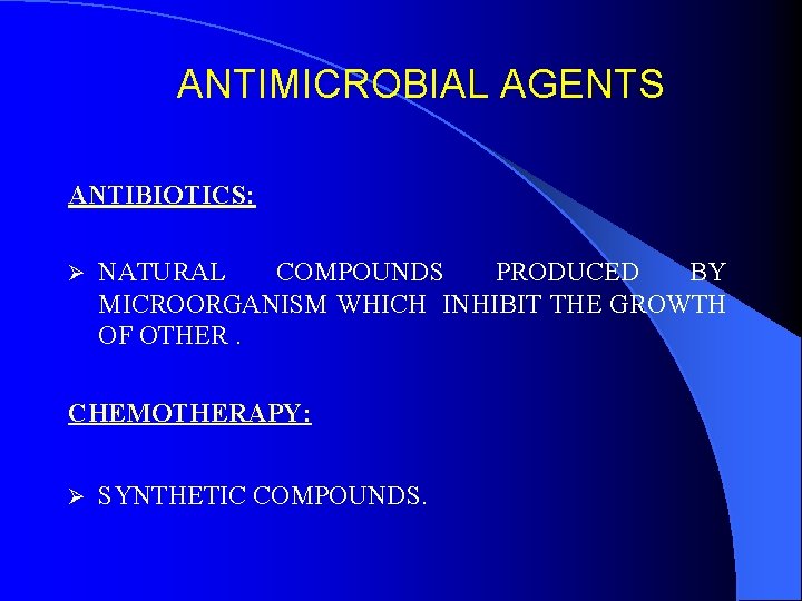 ANTIMICROBIAL AGENTS ANTIBIOTICS: Ø NATURAL COMPOUNDS PRODUCED BY MICROORGANISM WHICH INHIBIT THE GROWTH OF