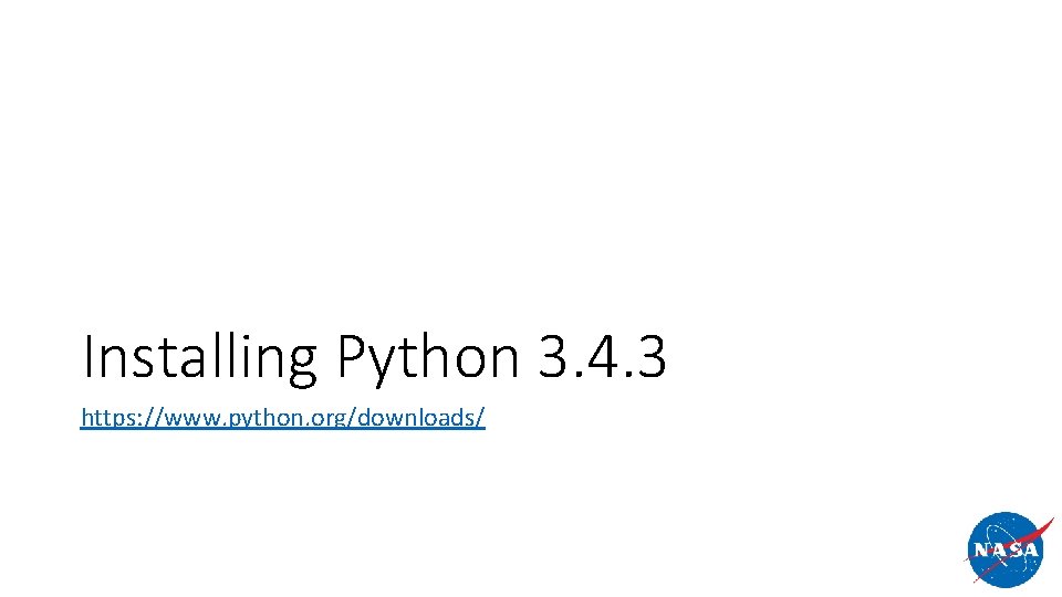 Installing Python 3. 4. 3 https: //www. python. org/downloads/ 