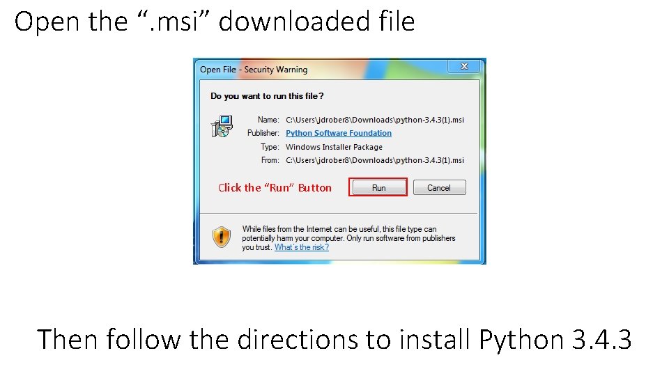 Open the “. msi” downloaded file Click the “Run” Button Then follow the directions