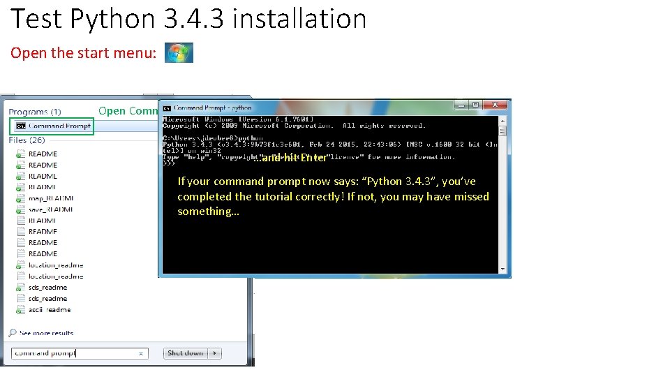 Test Python 3. 4. 3 installation Open the start menu: Open Command Prompt Type