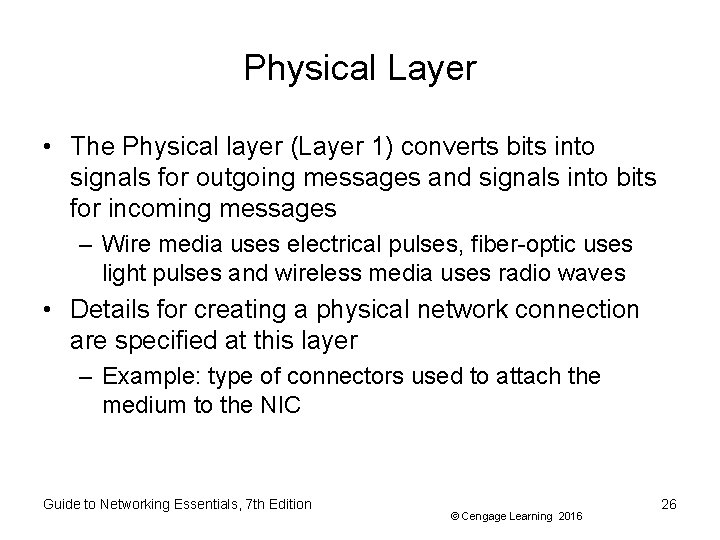 Physical Layer • The Physical layer (Layer 1) converts bits into signals for outgoing