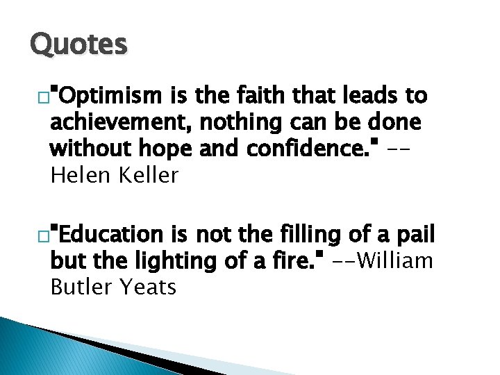 Quotes �"Optimism is the faith that leads to achievement, nothing can be done without