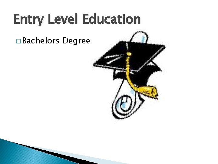 Entry Level Education � Bachelors Degree 