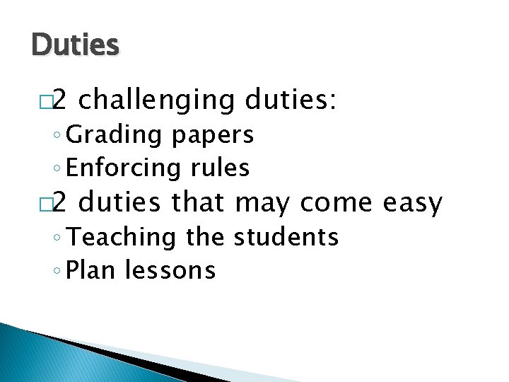 Duties � 2 challenging duties: � 2 duties that may come easy ◦ Grading