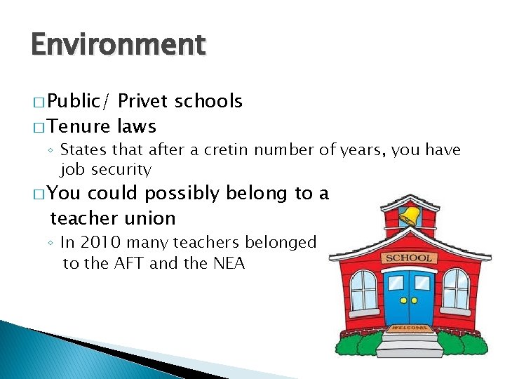 Environment � Public/ Privet schools � Tenure laws ◦ States that after a cretin