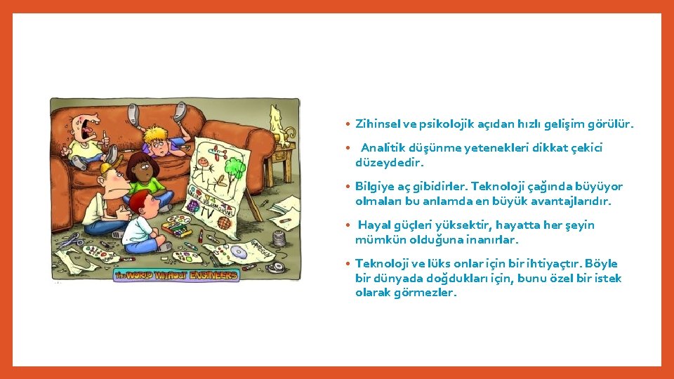  • Zihinsel ve psikolojik açıdan hızlı gelişim görülür. • Analitik düşünme yetenekleri dikkat