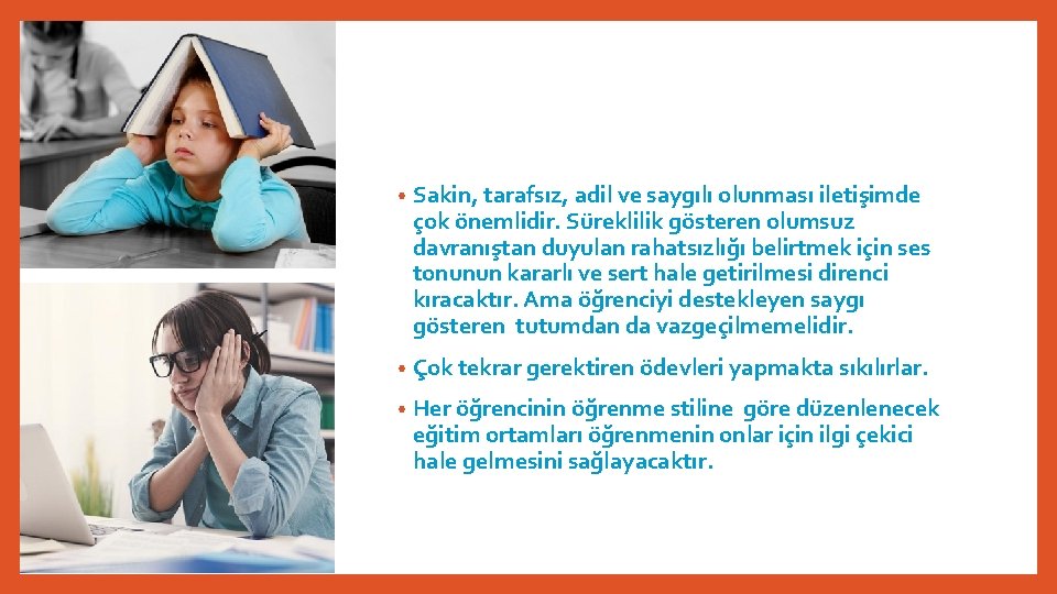  • Sakin, tarafsız, adil ve saygılı olunması iletişimde çok önemlidir. Süreklilik gösteren olumsuz