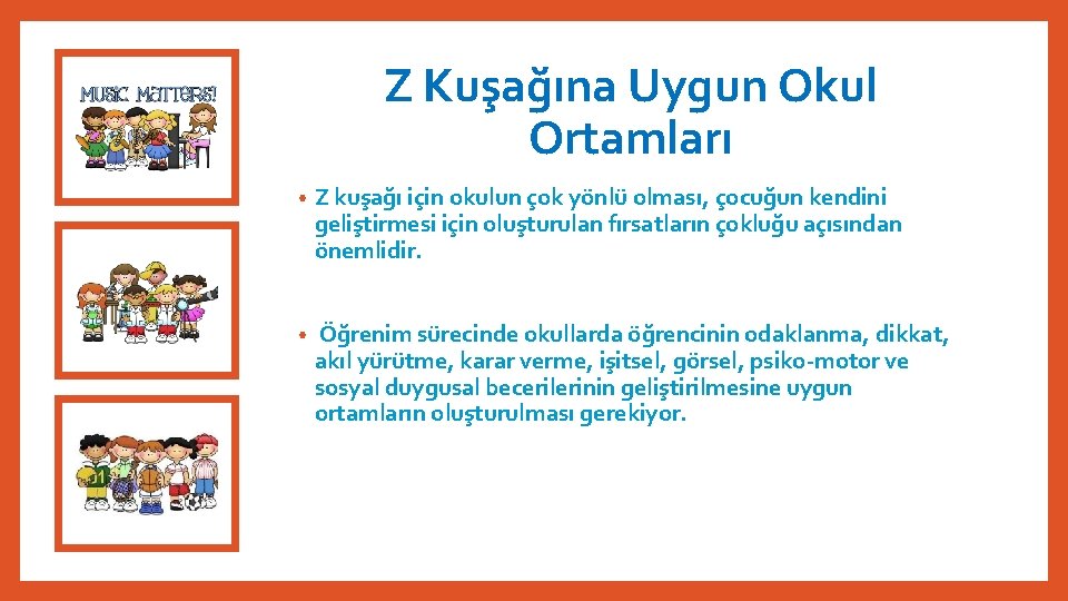 Z Kuşağına Uygun Okul Ortamları • Z kuşağı için okulun çok yönlü olması, çocuğun