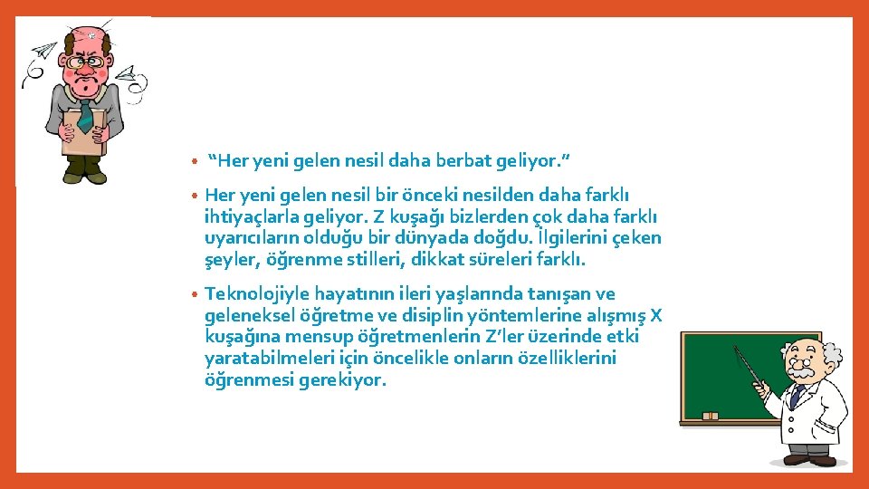  • “Her yeni gelen nesil daha berbat geliyor. ” • Her yeni gelen