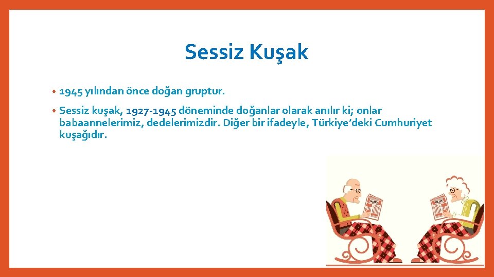 Sessiz Kuşak • 1945 yılından önce doğan gruptur. • Sessiz kuşak, 1927 -1945 döneminde