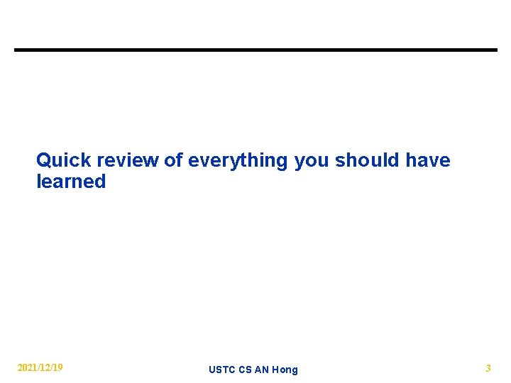 Quick review of everything you should have learned 2021/12/19 USTC CS AN Hong 3
