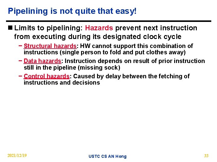 Pipelining is not quite that easy! n Limits to pipelining: Hazards prevent next instruction