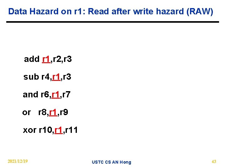 Data Hazard on r 1: Read after write hazard (RAW) add r 1, r