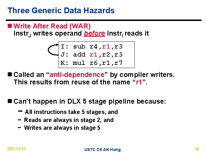 Three Generic Data Hazards n Write After Read (WAR) Instr. J writes operand before