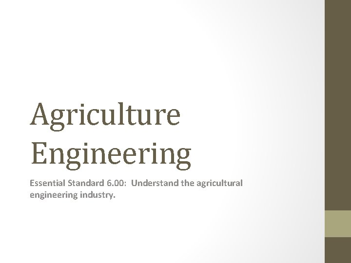 Agriculture Engineering Essential Standard 6. 00: Understand the agricultural engineering industry. 