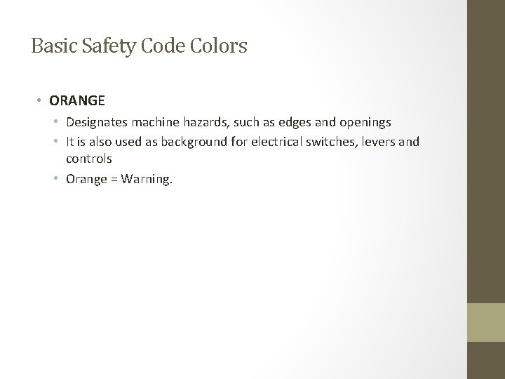 Basic Safety Code Colors • ORANGE • Designates machine hazards, such as edges and