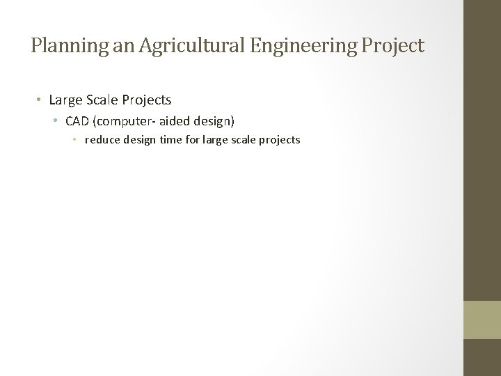 Planning an Agricultural Engineering Project • Large Scale Projects • CAD (computer- aided design)