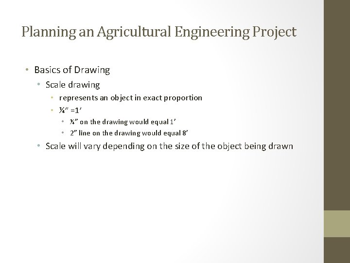 Planning an Agricultural Engineering Project • Basics of Drawing • Scale drawing • represents