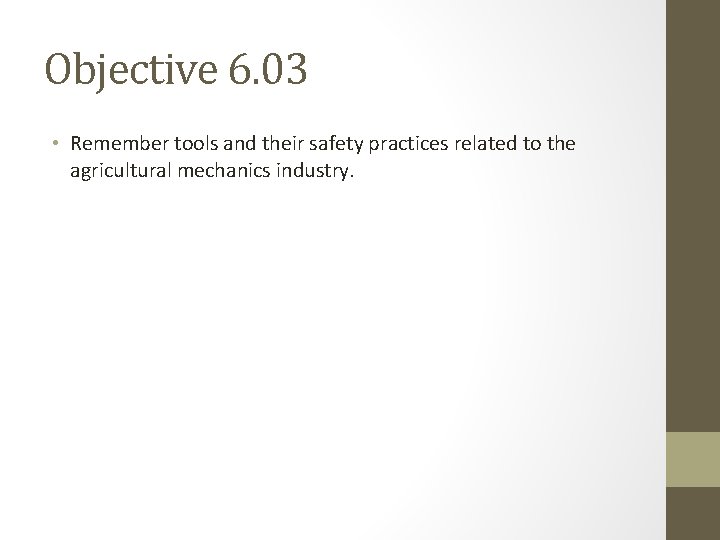 Objective 6. 03 • Remember tools and their safety practices related to the agricultural