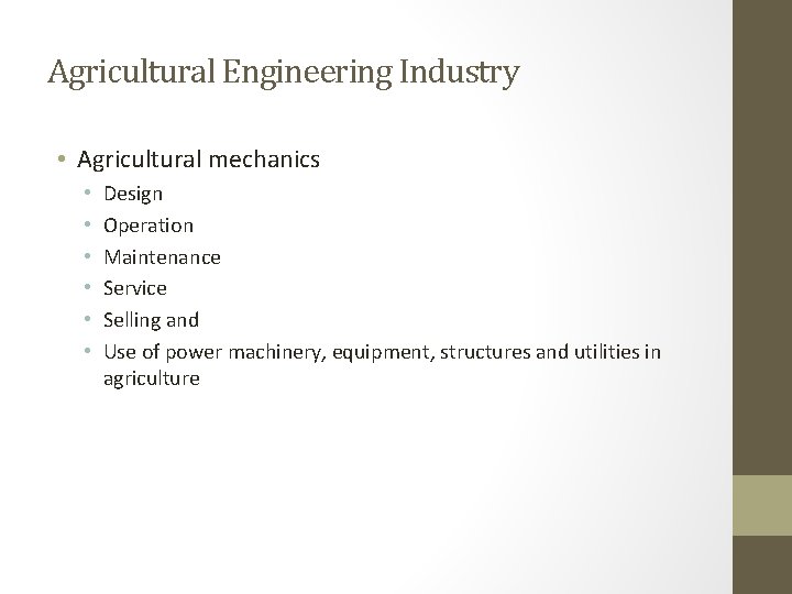 Agricultural Engineering Industry • Agricultural mechanics • • • Design Operation Maintenance Service Selling