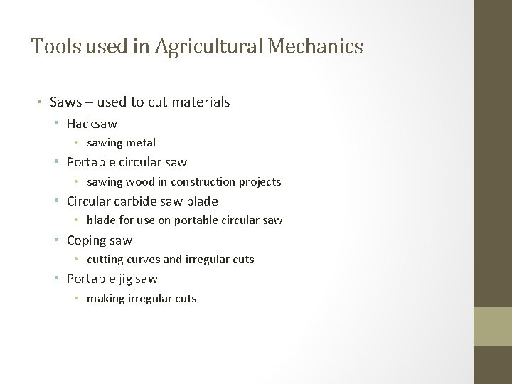 Tools used in Agricultural Mechanics • Saws – used to cut materials • Hacksaw