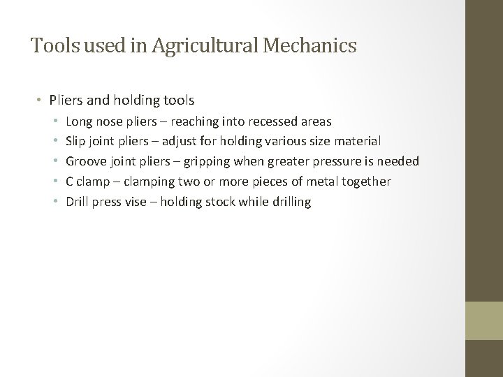 Tools used in Agricultural Mechanics • Pliers and holding tools • • • Long