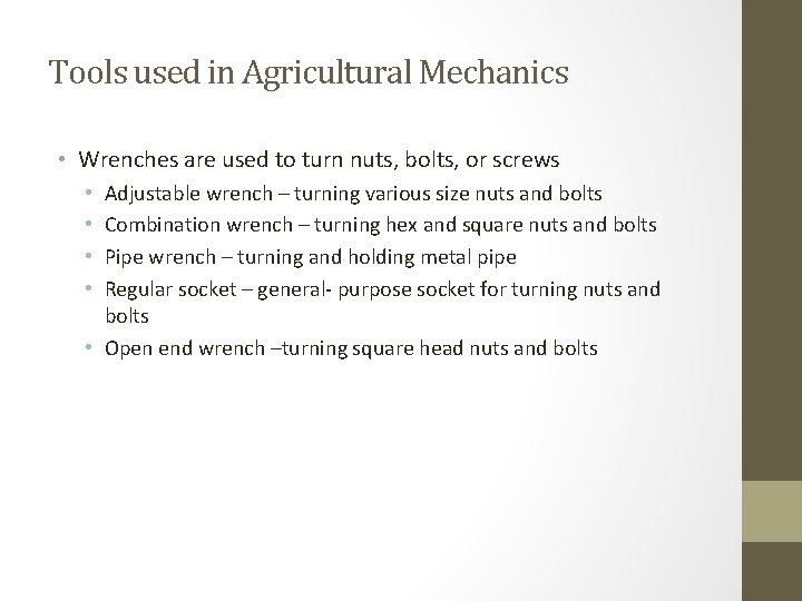 Tools used in Agricultural Mechanics • Wrenches are used to turn nuts, bolts, or