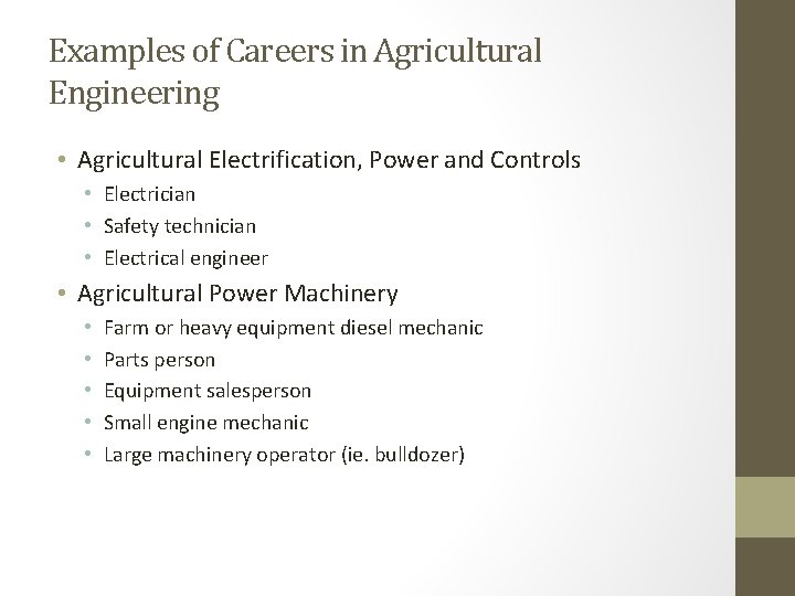 Examples of Careers in Agricultural Engineering • Agricultural Electrification, Power and Controls • Electrician