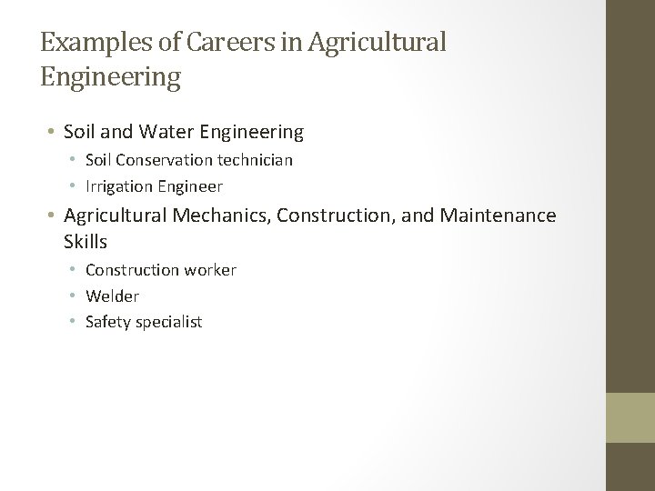 Examples of Careers in Agricultural Engineering • Soil and Water Engineering • Soil Conservation