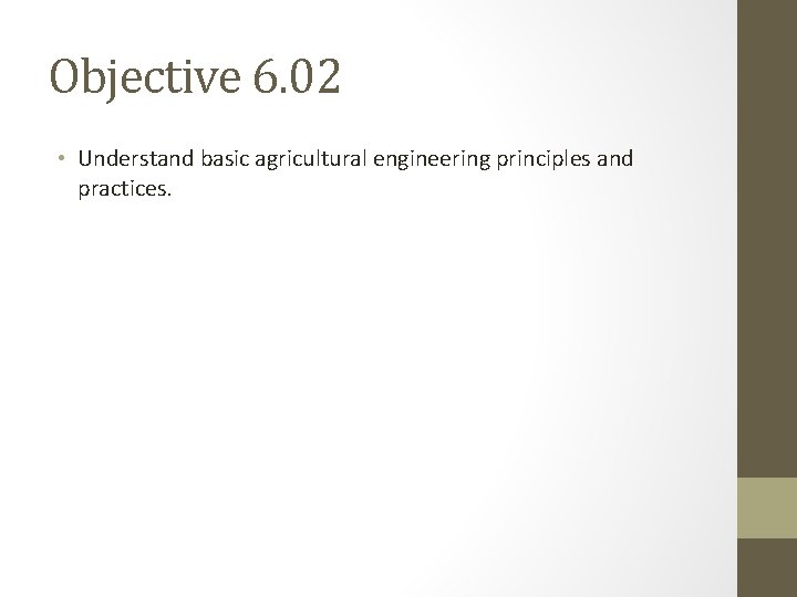 Objective 6. 02 • Understand basic agricultural engineering principles and practices. 