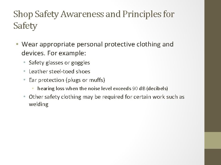 Shop Safety Awareness and Principles for Safety • Wear appropriate personal protective clothing and