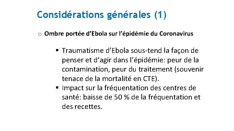 Considérations générales (1) o Ombre portée d’Ebola sur l’épidémie du Coronavirus § Traumatisme d’Ebola