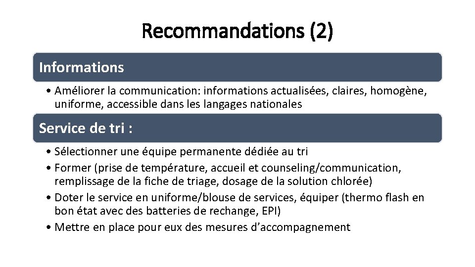 Recommandations (2) Informations • Améliorer la communication: informations actualisées, claires, homogène, uniforme, accessible dans