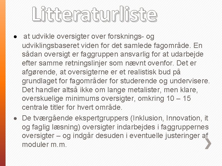 Litteraturliste at udvikle oversigter over forsknings- og udviklingsbaseret viden for det samlede fagområde. En