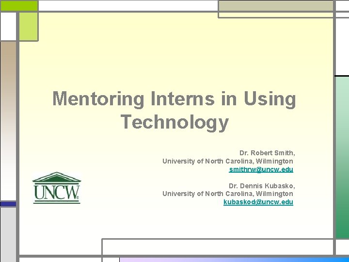 Mentoring Interns in Using Technology Dr. Robert Smith, University of North Carolina, Wilmington smithrw@uncw.