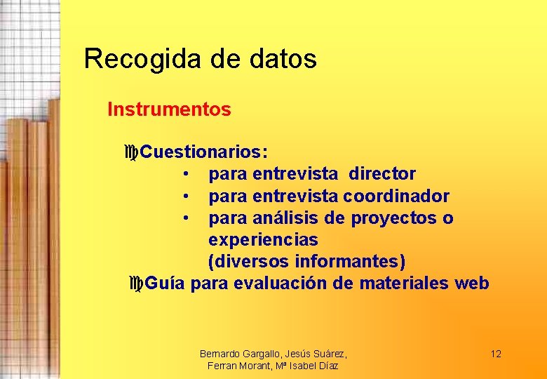 Recogida de datos Instrumentos Cuestionarios: • para entrevista director • para entrevista coordinador •