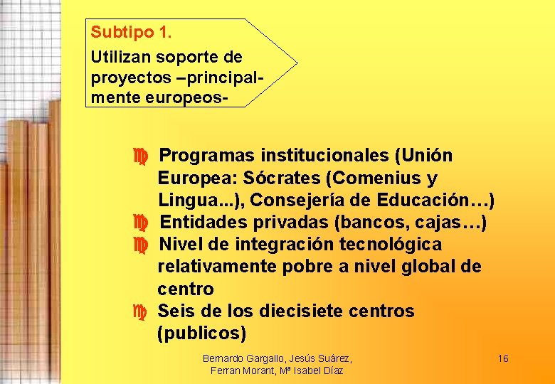 Subtipo 1. Utilizan soporte de proyectos –principalmente europeos- Programas institucionales (Unión Europea: Sócrates (Comenius